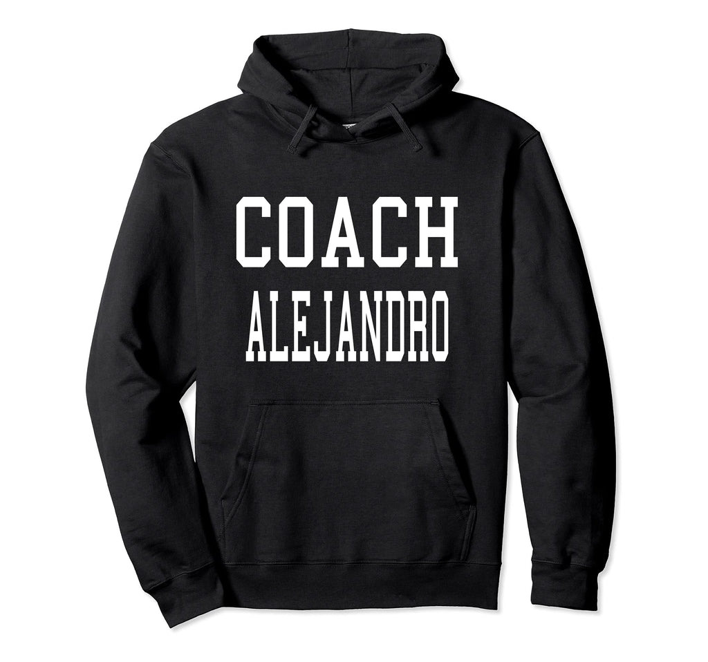 Coach Alejandro Custom Football Soccer Hoodie - Novelty Apparel Unisex - T-Shirt, Sweatshirt, Hoodie