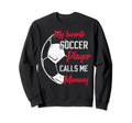 My Favorite Soccer Player Calls Me Sweatshirt - Trendy Graphic for Adults - T-Shirt, Sweatshirt, Hoodie