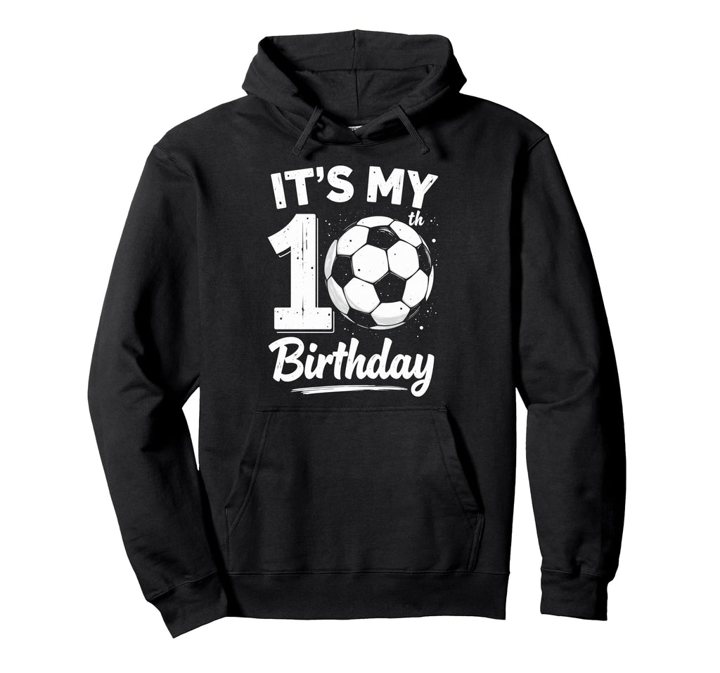 Its My 10Th Birthday Bday Play Soccer 10 Hoodie - Graphic Print Unisex - T-Shirt, Sweatshirt, Hoodie