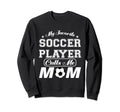 My Favorite Soccer Player Calls Me Sweatshirt - Streetwear Style Men Women - T-Shirt, Sweatshirt, Hoodie