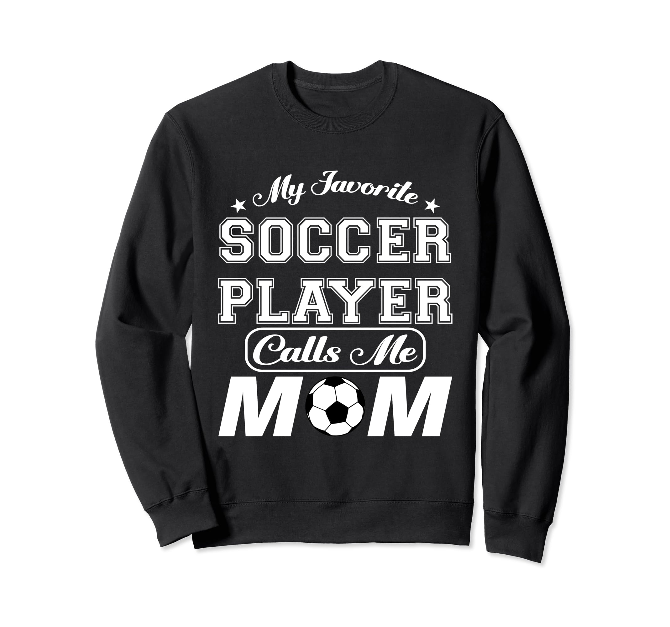 My Favorite Soccer Player Calls Me Sweatshirt - Streetwear Style Men Women - T-Shirt, Sweatshirt, Hoodie