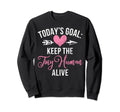 Todays Goal Keep Tiny Human Sweatshirt - Fun Novelty Design Men Women - T-Shirt, Sweatshirt, Hoodie