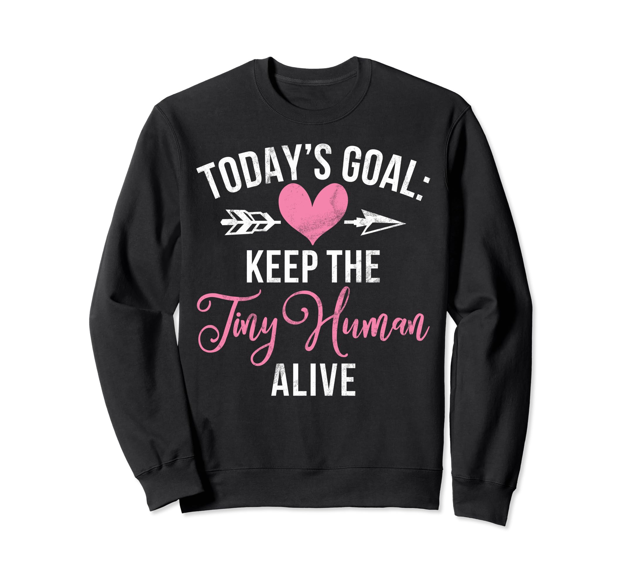 Todays Goal Keep Tiny Human Sweatshirt - Fun Novelty Design Men Women - T-Shirt, Sweatshirt, Hoodie