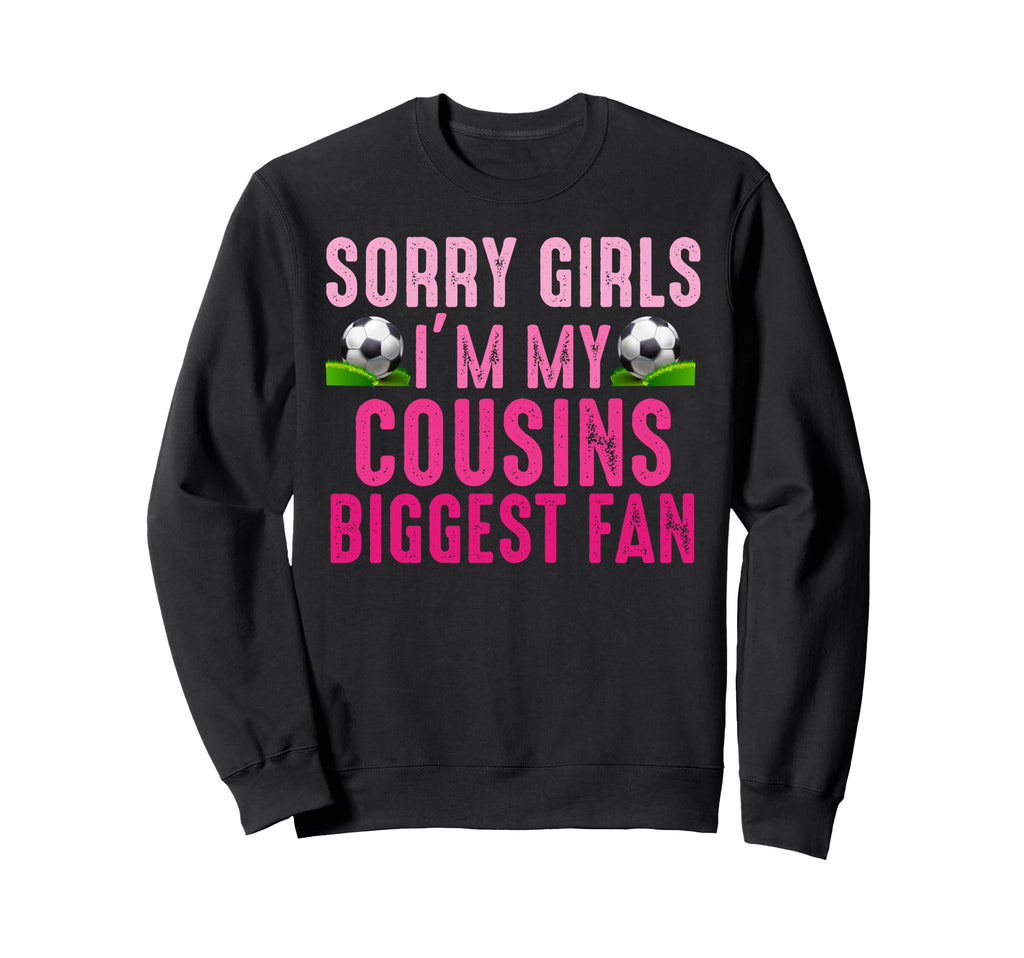 Sorry Im My Cousins Biggest Sweatshirt - Casual Everyday Wear for Adults - T-Shirt, Sweatshirt, Hoodie