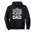My Favorite Soccer Player Calls Me Dad Hoodie - Streetwear Style Unisex - T-Shirt, Sweatshirt, Hoodie