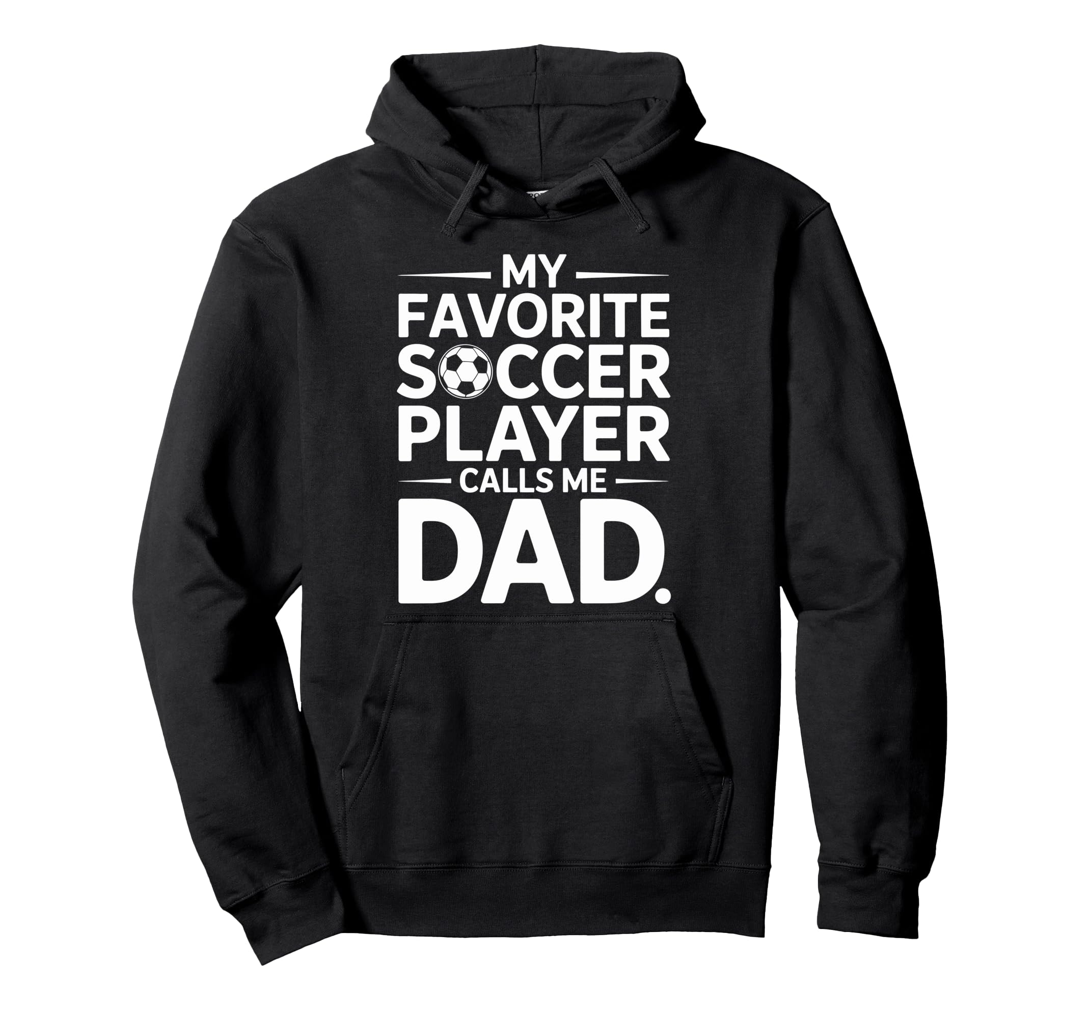 My Favorite Soccer Player Calls Me Dad Hoodie - Streetwear Style Unisex - T-Shirt, Sweatshirt, Hoodie