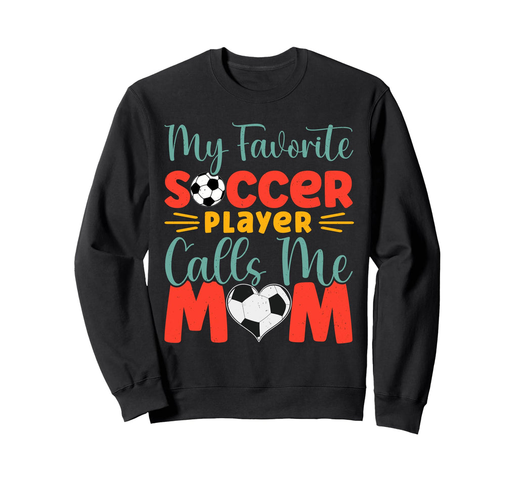 My Favorite Soccer Player Calls Sweatshirt - Custom Art Print for Adults - T-Shirt, Sweatshirt, Hoodie