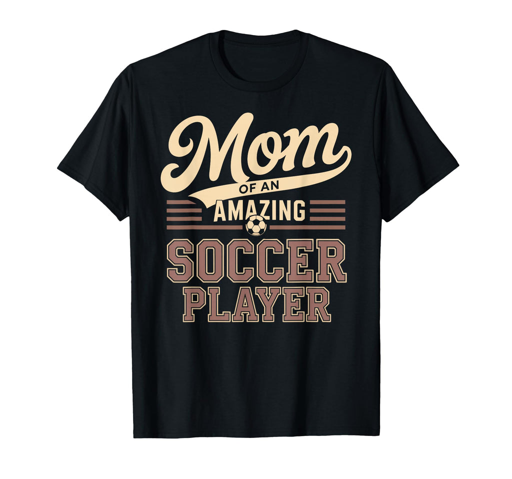 Mom Amazing Soccer Player Funny T-Shirt - Casual Everyday Wear Unisex - T-Shirt, Sweatshirt, Hoodie