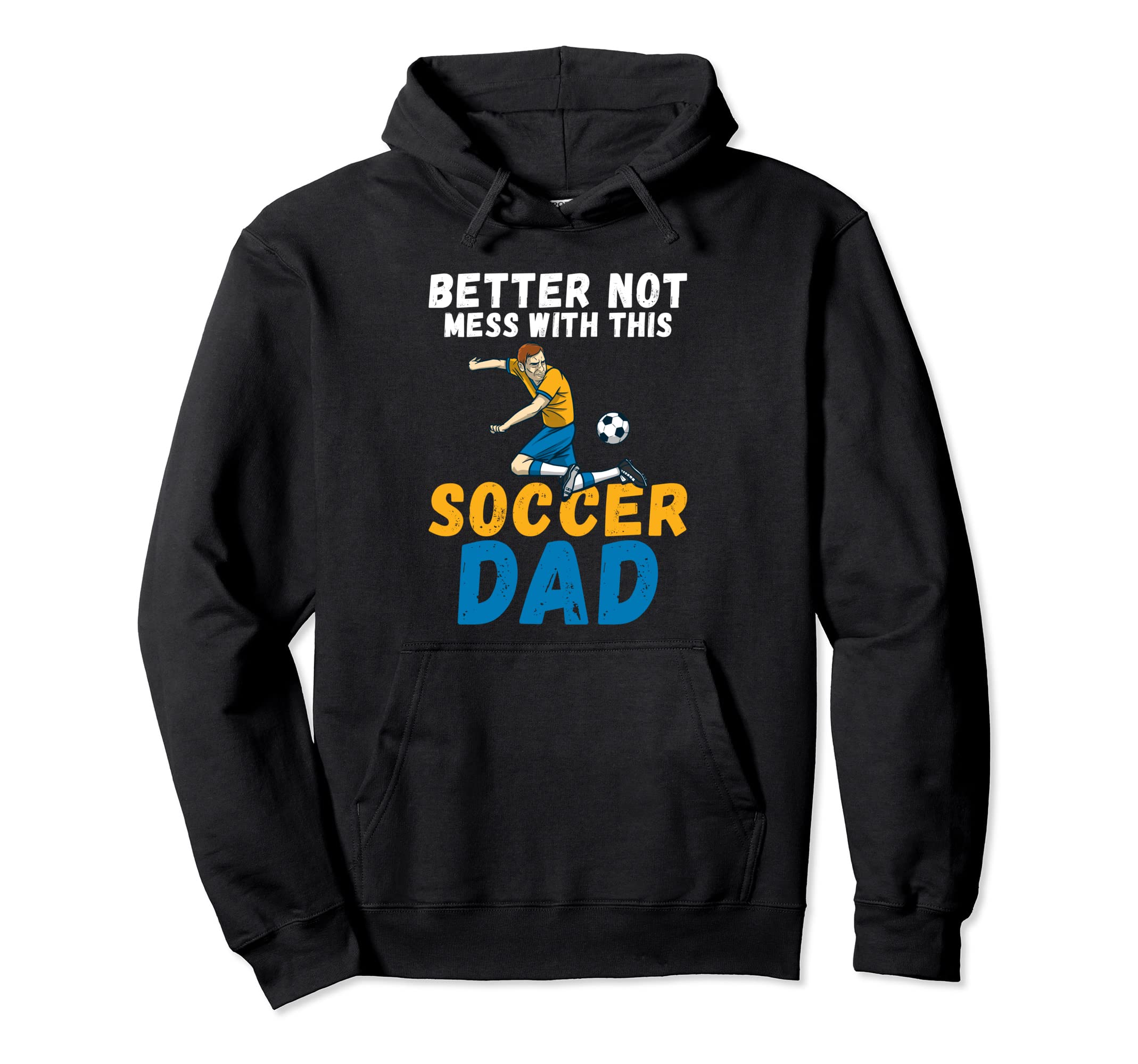 Better Not Mess This Soccer Dad Hoodie - Trendy Graphic Unisex - T-Shirt, Sweatshirt, Hoodie