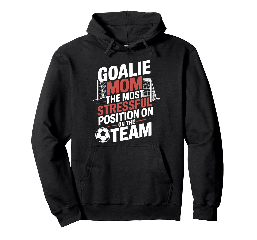 Most Stressful Position Team Goalkeeper Hoodie - Trendy Graphic Unisex - T-Shirt, Sweatshirt, Hoodie