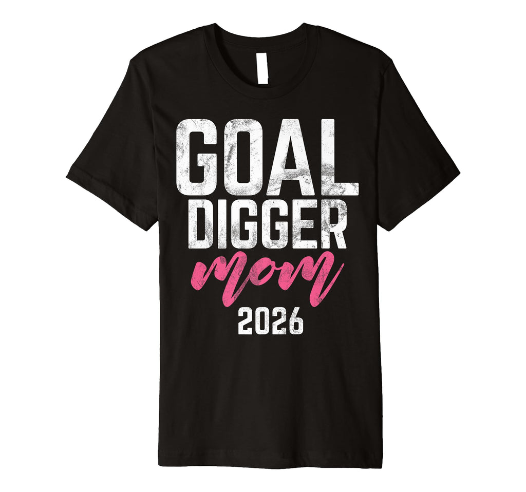Goal Digger 26 Soccer Mom 2026 T-Shirt - Graphic Print for Adults - T-Shirt, Sweatshirt, Hoodie