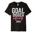 Goal Digger 26 Soccer Mom 2026 T-Shirt - Graphic Print for Adults - T-Shirt, Sweatshirt, Hoodie