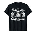 Thats My Daughter Out There Soccer T-Shirt - Casual Everyday Wear Unisex - T-Shirt, Sweatshirt, Hoodie