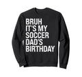 Bruh Its My Soccer Dads Sweatshirt - Casual Everyday Wear Men Women - T-Shirt, Sweatshirt, Hoodie