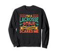Lacrosse Goalkeeper Nothing Scares Me Sweatshirt - Novelty Apparel Unisex - T-Shirt, Sweatshirt, Hoodie
