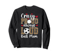 Crazy Proud Always Loud Ball Mom Sweatshirt - Streetwear Style for Adults - T-Shirt, Sweatshirt, Hoodie