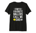 Mens My Favorite Ballers Call Me Dad T-Shirt - Minimalist Print Men Women - T-Shirt, Sweatshirt, Hoodie