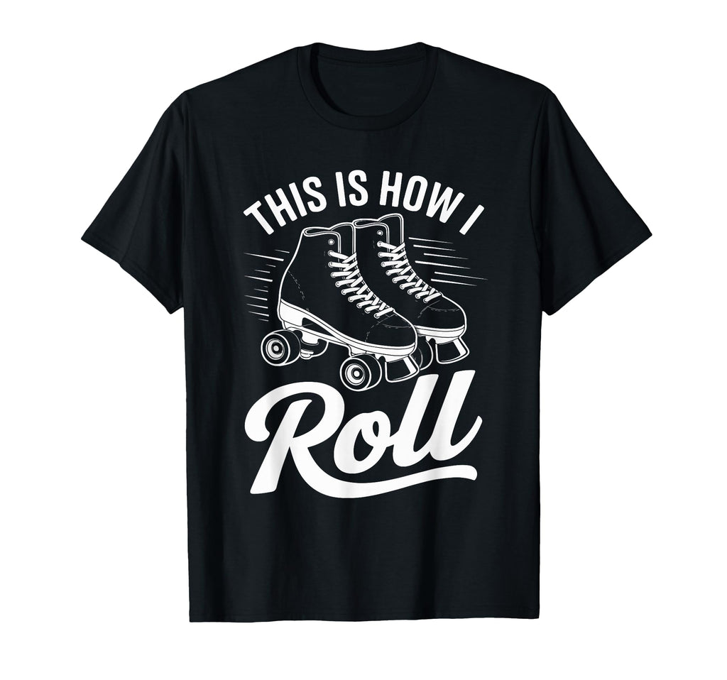 This Is How I Roll Roller Skate T-Shirt - Novelty Apparel for Adults - T-Shirt, Sweatshirt, Hoodie