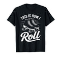 This Is How I Roll Roller Skate T-Shirt - Novelty Apparel for Adults - T-Shirt, Sweatshirt, Hoodie