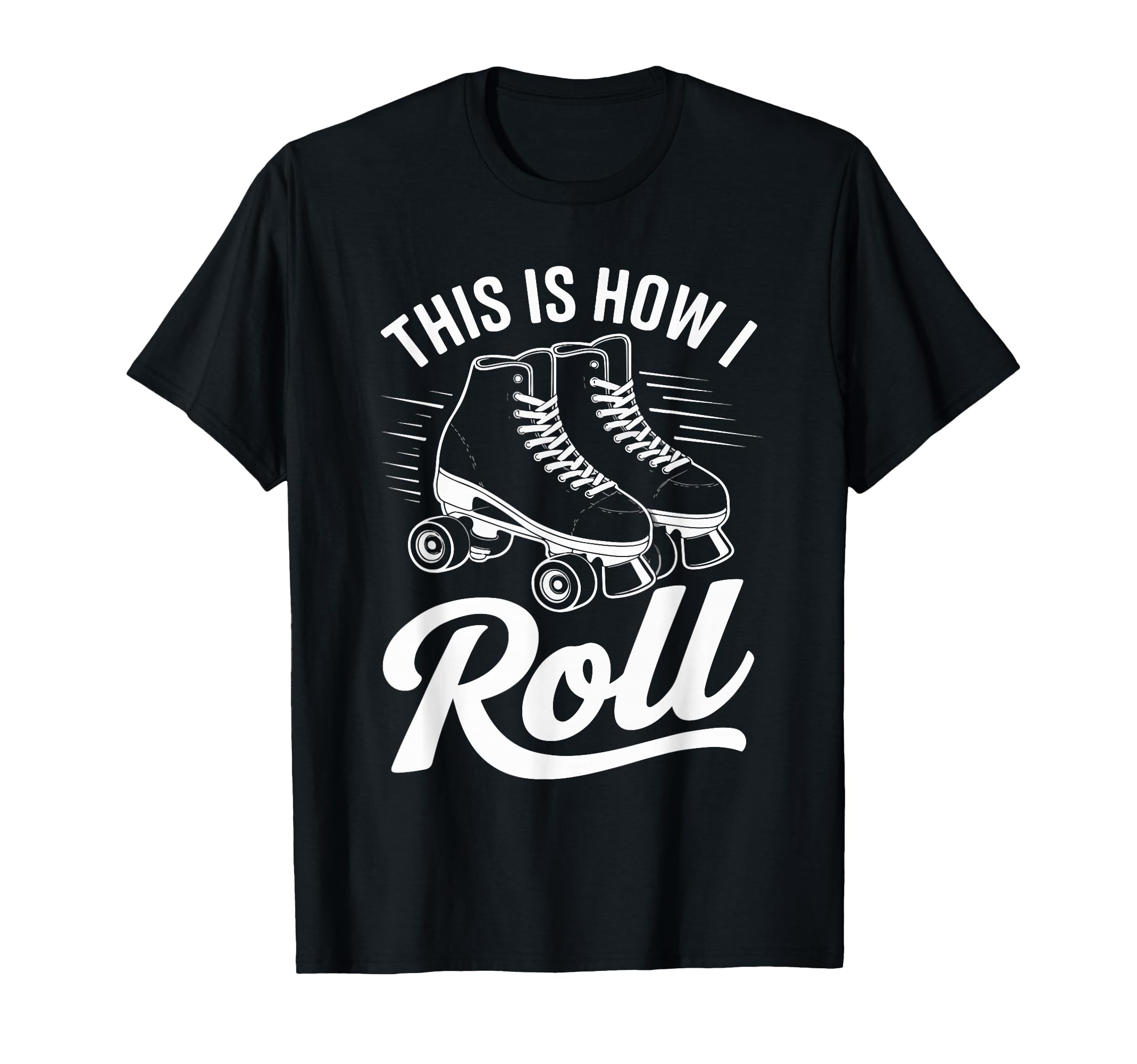 This Is How I Roll Roller Skate T-Shirt - Novelty Apparel for Adults - T-Shirt, Sweatshirt, Hoodie