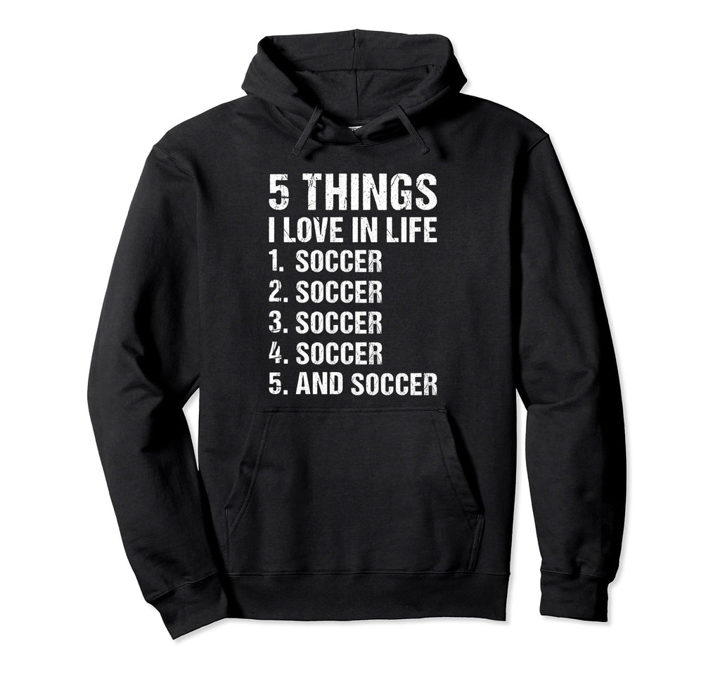 Sport 5 Things I Love Life Soccer Hoodie - Aesthetic Graphic for Adults - T-Shirt, Sweatshirt, Hoodie
