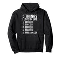 Sport 5 Things I Love Life Soccer Hoodie - Aesthetic Graphic for Adults - T-Shirt, Sweatshirt, Hoodie