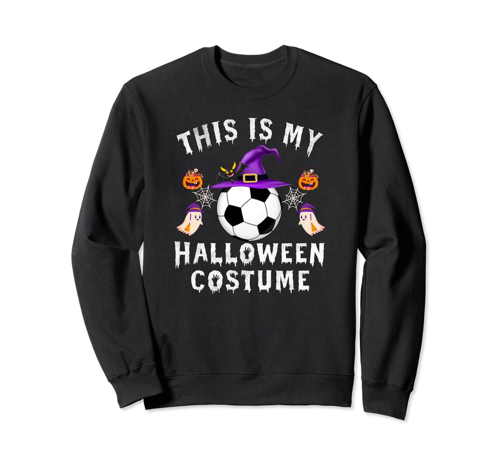 This Is My Halloween Costume Soccer Sweatshirt - Streetwear Style Unisex - T-Shirt, Sweatshirt, Hoodie