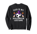 This Is My Halloween Costume Soccer Sweatshirt - Streetwear Style Unisex - T-Shirt, Sweatshirt, Hoodie
