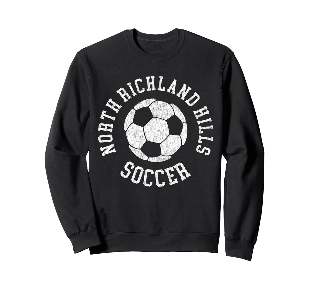 North Richland Hills Soccer Sweatshirt - Casual Everyday Wear Unisex - T-Shirt, Sweatshirt, Hoodie