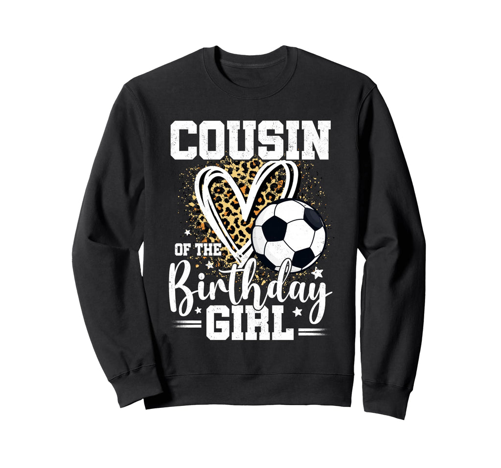 Cousin Birthday Soccer Cousin Sweatshirt - Novelty Apparel Men Women - T-Shirt, Sweatshirt, Hoodie