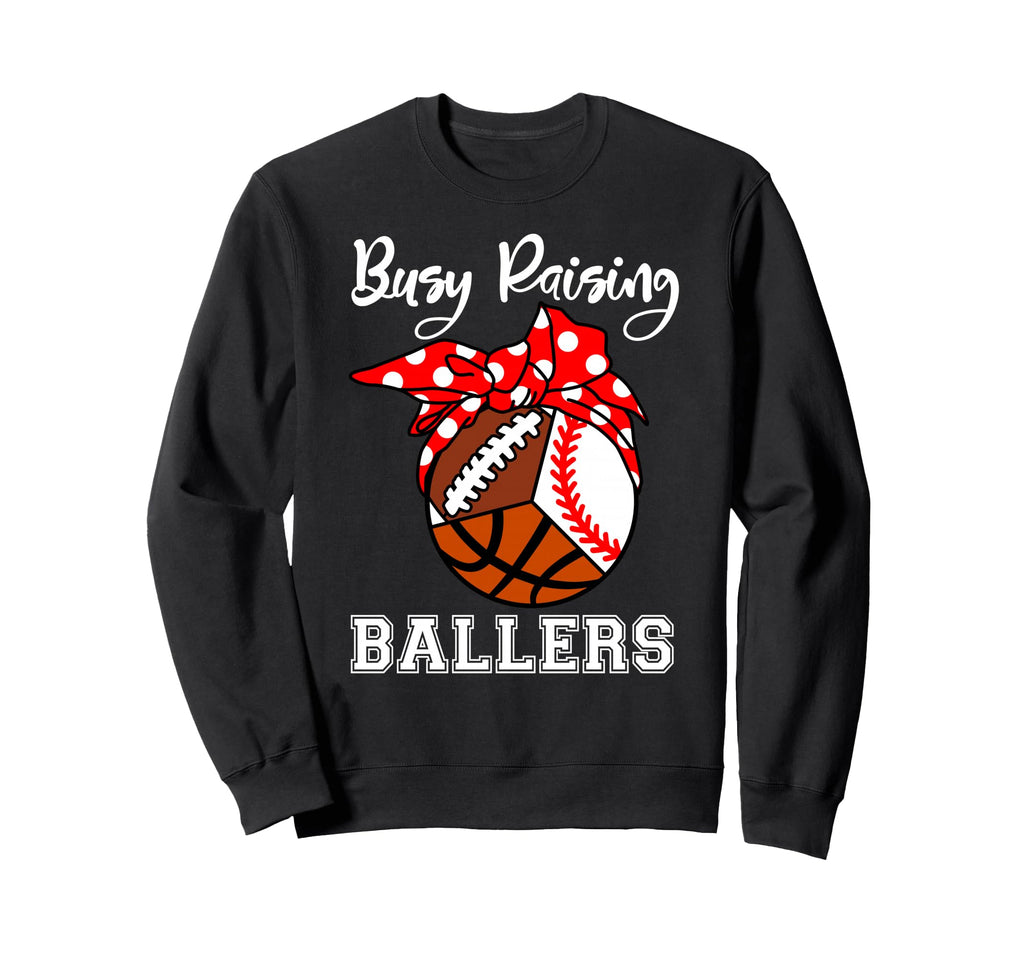 Busy Raising Ballers Funny Sweatshirt - Custom Art Print for Adults - T-Shirt, Sweatshirt, Hoodie