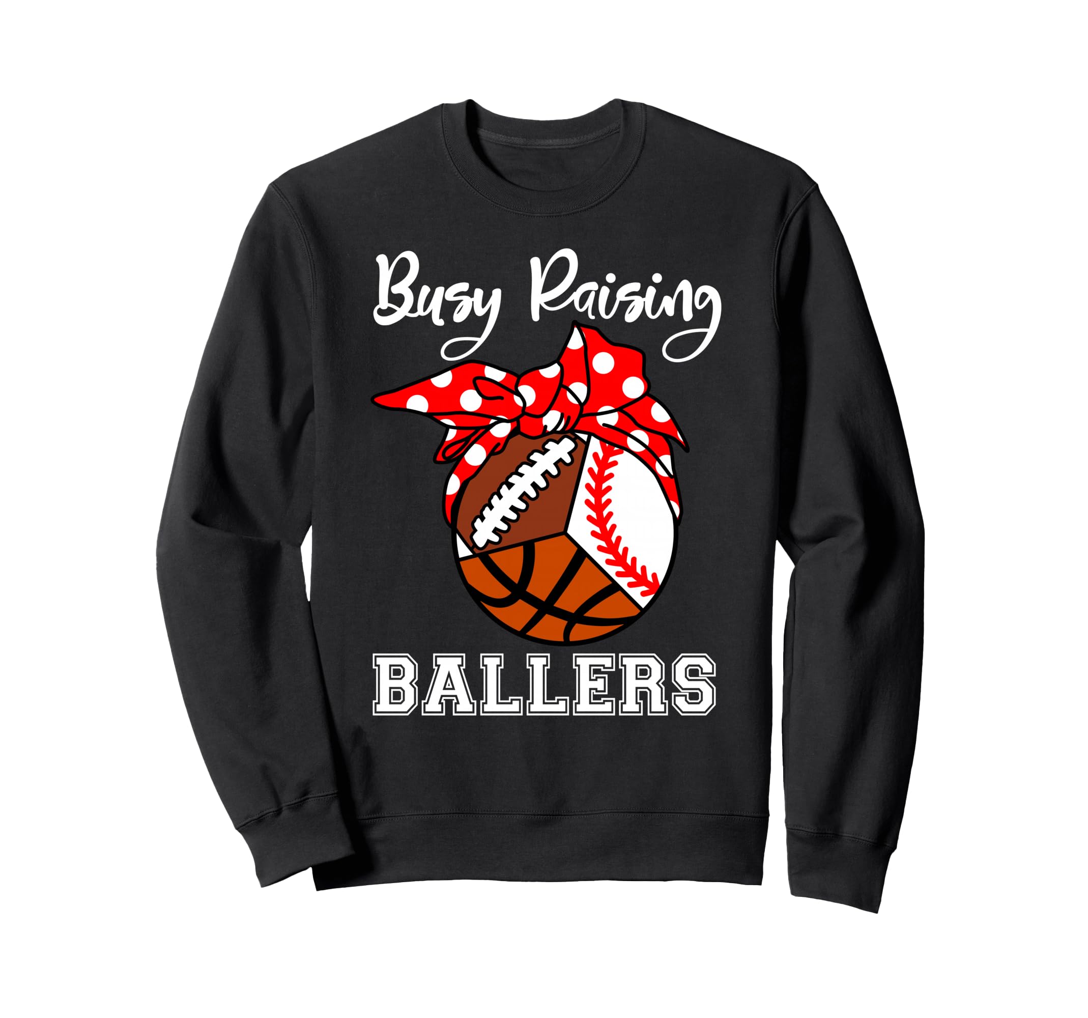 Busy Raising Ballers Funny Sweatshirt - Custom Art Print for Adults - T-Shirt, Sweatshirt, Hoodie