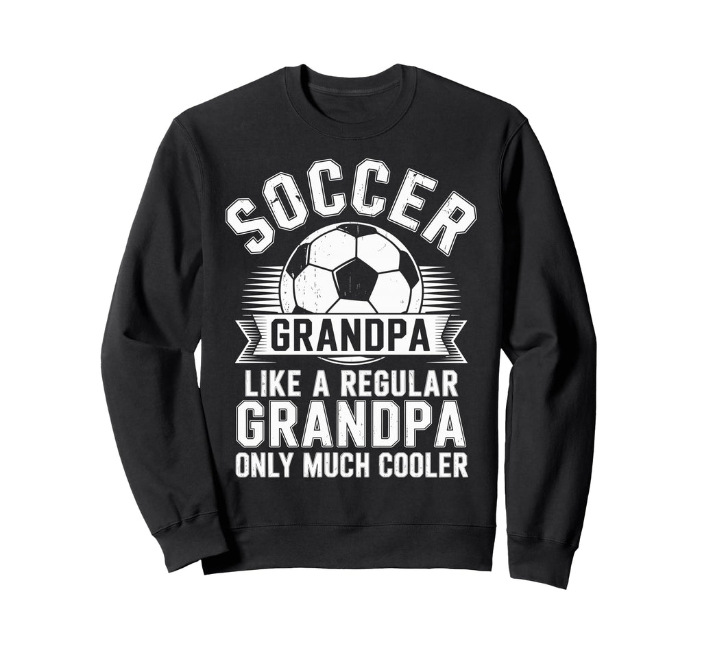 Soccer Player Grandpa Like Sweatshirt - Fun Novelty Design for Adults - T-Shirt, Sweatshirt, Hoodie