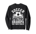 Soccer Player Grandpa Like Sweatshirt - Fun Novelty Design for Adults - T-Shirt, Sweatshirt, Hoodie