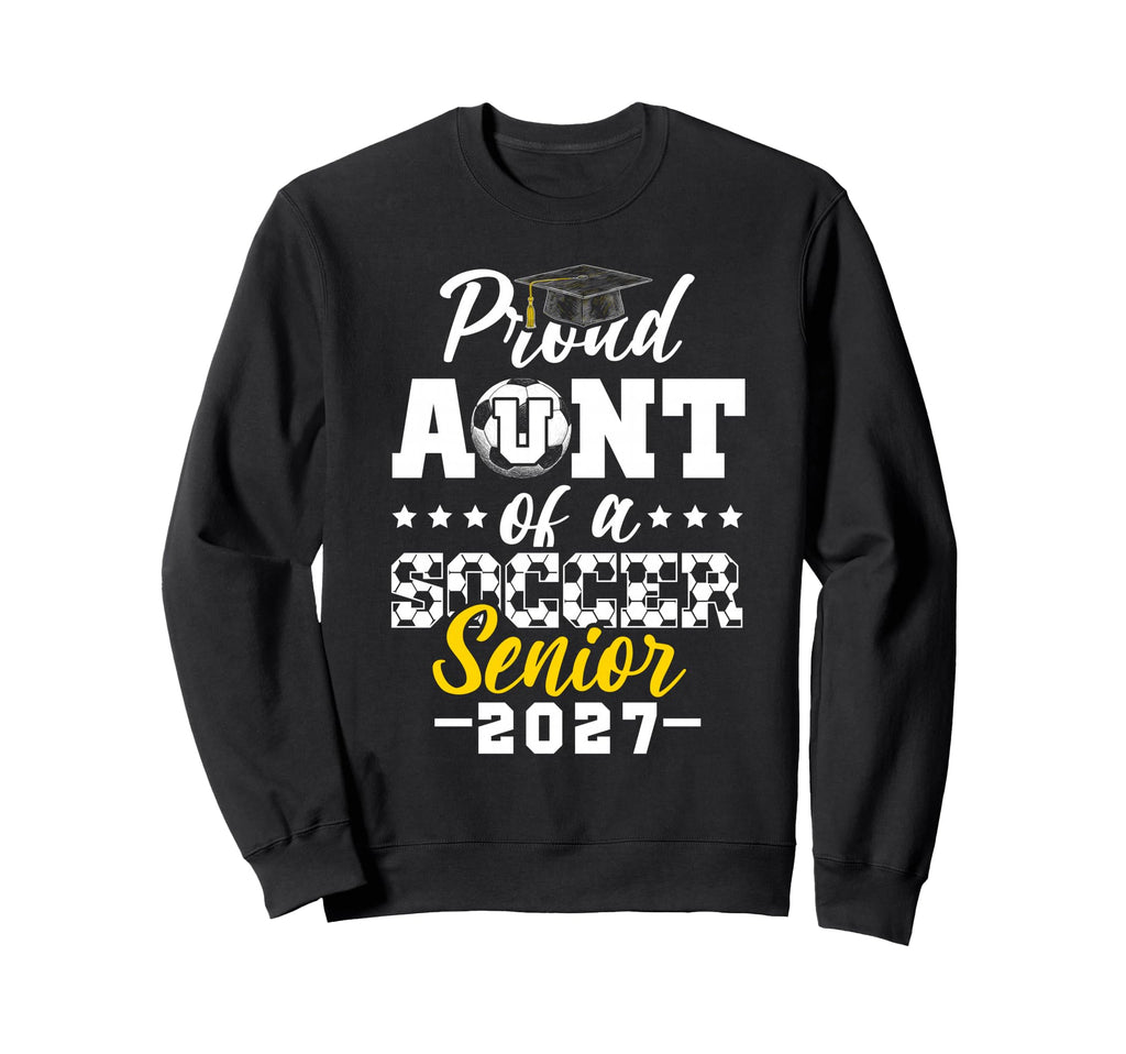 Proud Aunt Soccer Senior 2027 Sweatshirt - Novelty Apparel Unisex - T-Shirt, Sweatshirt, Hoodie