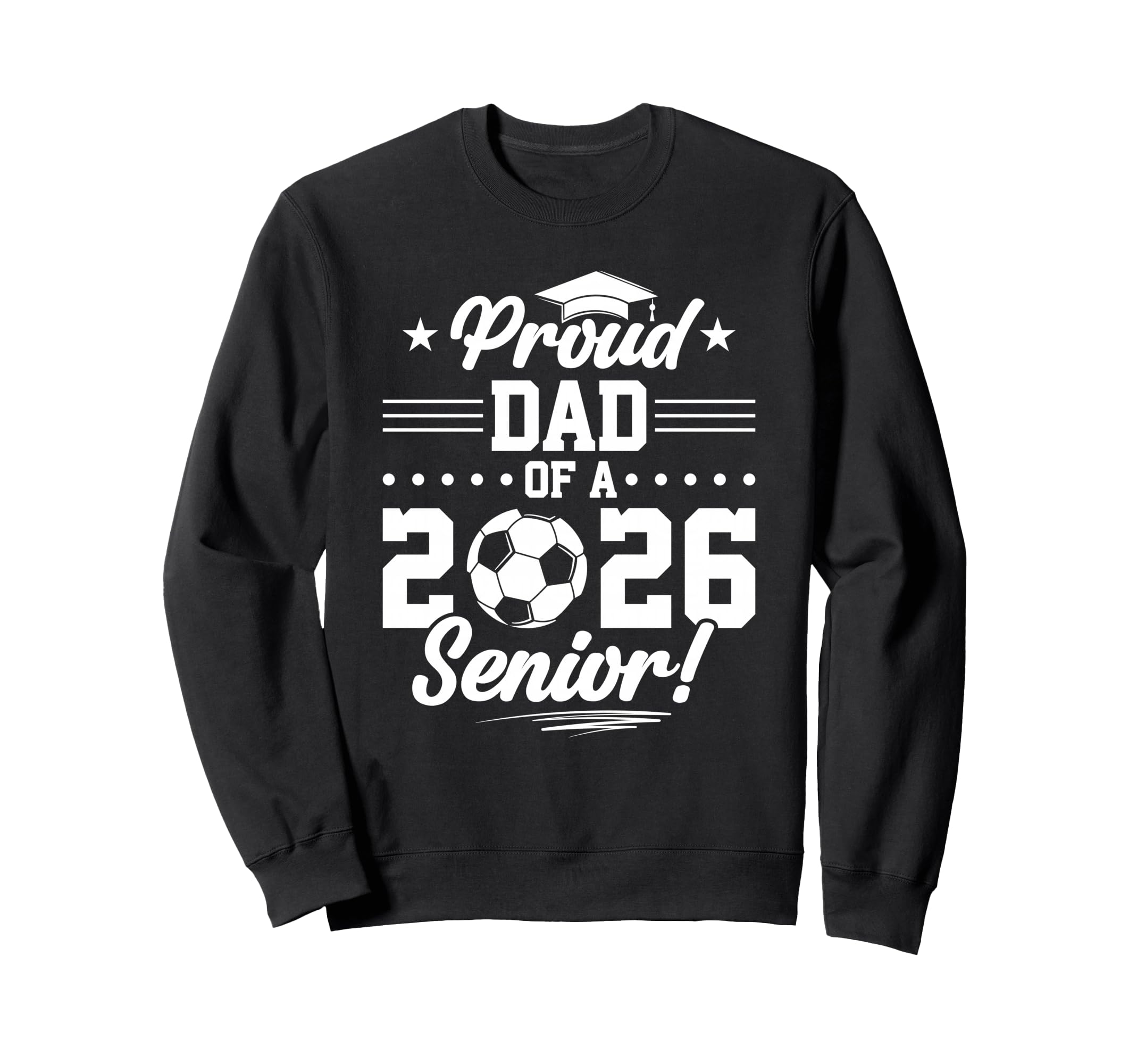 Proud Dad 2026 Senior Soccer Sweatshirt - Casual Everyday Wear for Adults - T-Shirt, Sweatshirt, Hoodie