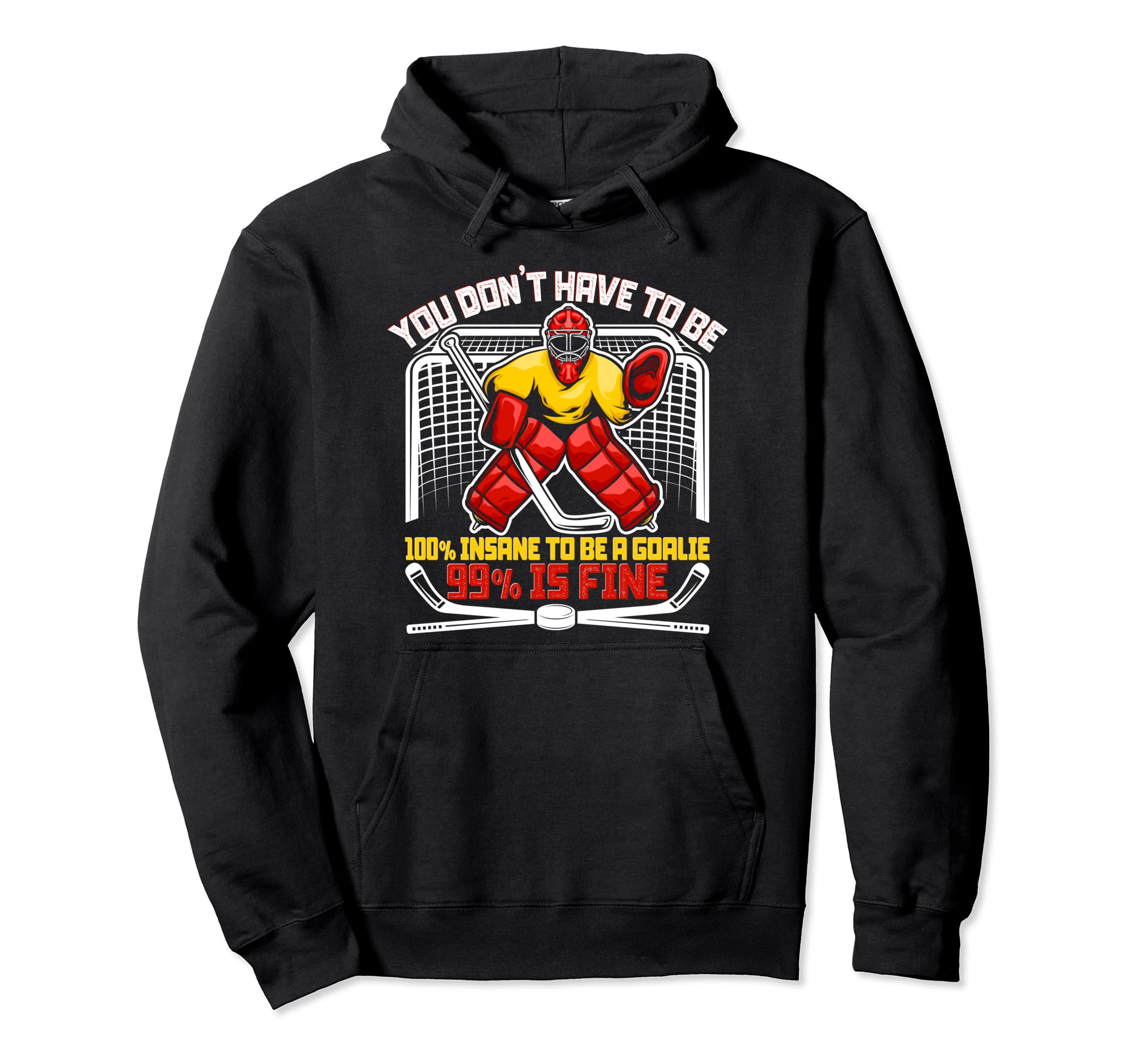 Ice Hockey Goalkeeper Goaltender Funny Hoodie - Novelty Apparel Men Women - T-Shirt, Sweatshirt, Hoodie