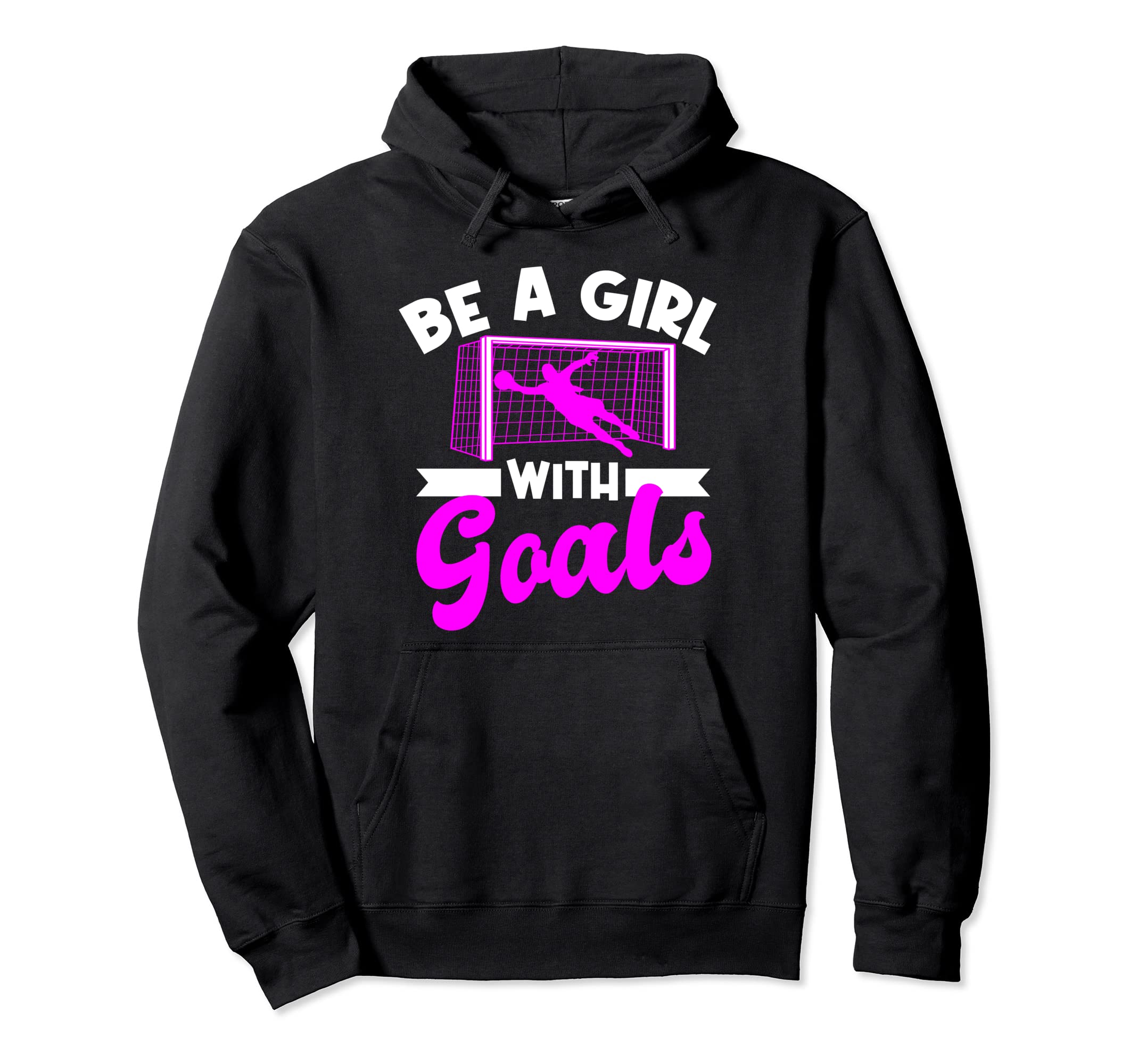 Be Goals Soccer Hoodie - Unique Graphic Unisex - T-Shirt, Sweatshirt, Hoodie