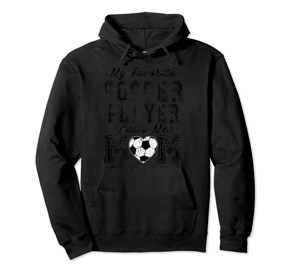 My Favorite Soccer Player Calls Me Mom Hoodie - Graphic Print for Adults - T-Shirt, Sweatshirt, Hoodie