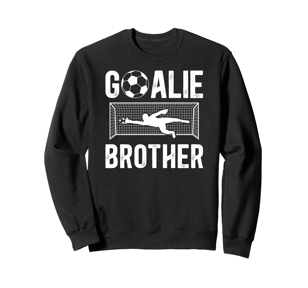 Soccer Goalie Brother Soccer Keeper Bro Sweatshirt - Trendy Graphic Unisex - T-Shirt, Sweatshirt, Hoodie