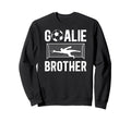 Soccer Goalie Brother Soccer Keeper Bro Sweatshirt - Trendy Graphic Unisex - T-Shirt, Sweatshirt, Hoodie