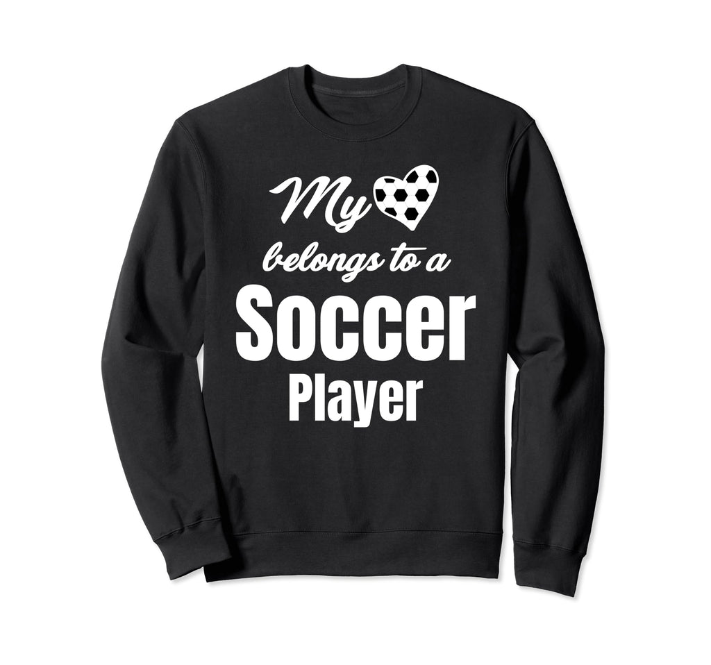 My Heart Belongs To Soccer Player Sweatshirt - Fun Novelty Design Unisex - T-Shirt, Sweatshirt, Hoodie