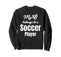 My Heart Belongs To Soccer Player Sweatshirt - Fun Novelty Design Unisex - T-Shirt, Sweatshirt, Hoodie