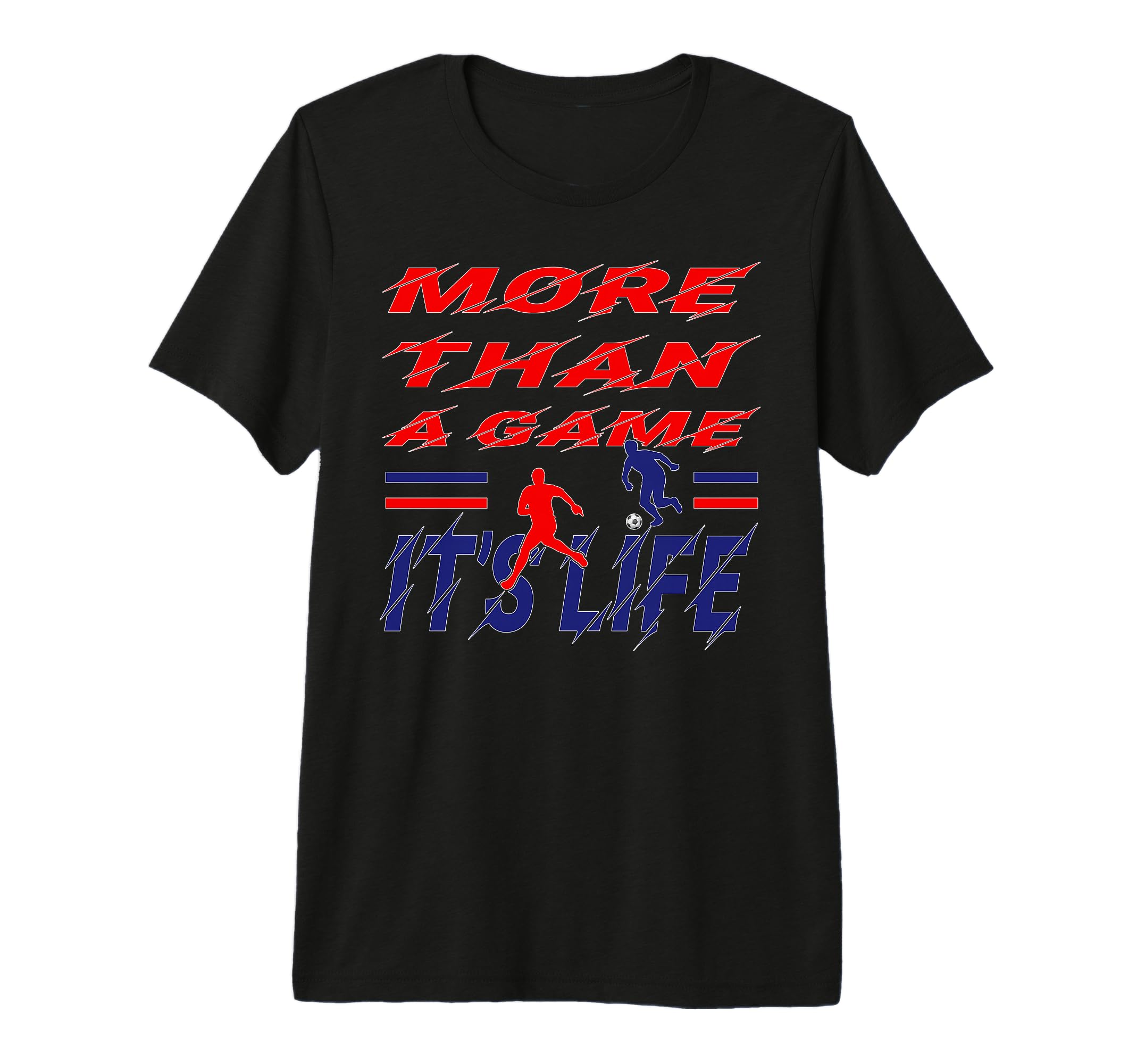 More Than Game It Is Life Soccer T-Shirt - Minimalist Print for Adults - T-Shirt, Sweatshirt, Hoodie