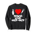 Peace Love Hip Hop Old School Rap Sweatshirt - Aesthetic Graphic Men Women - T-Shirt, Sweatshirt, Hoodie