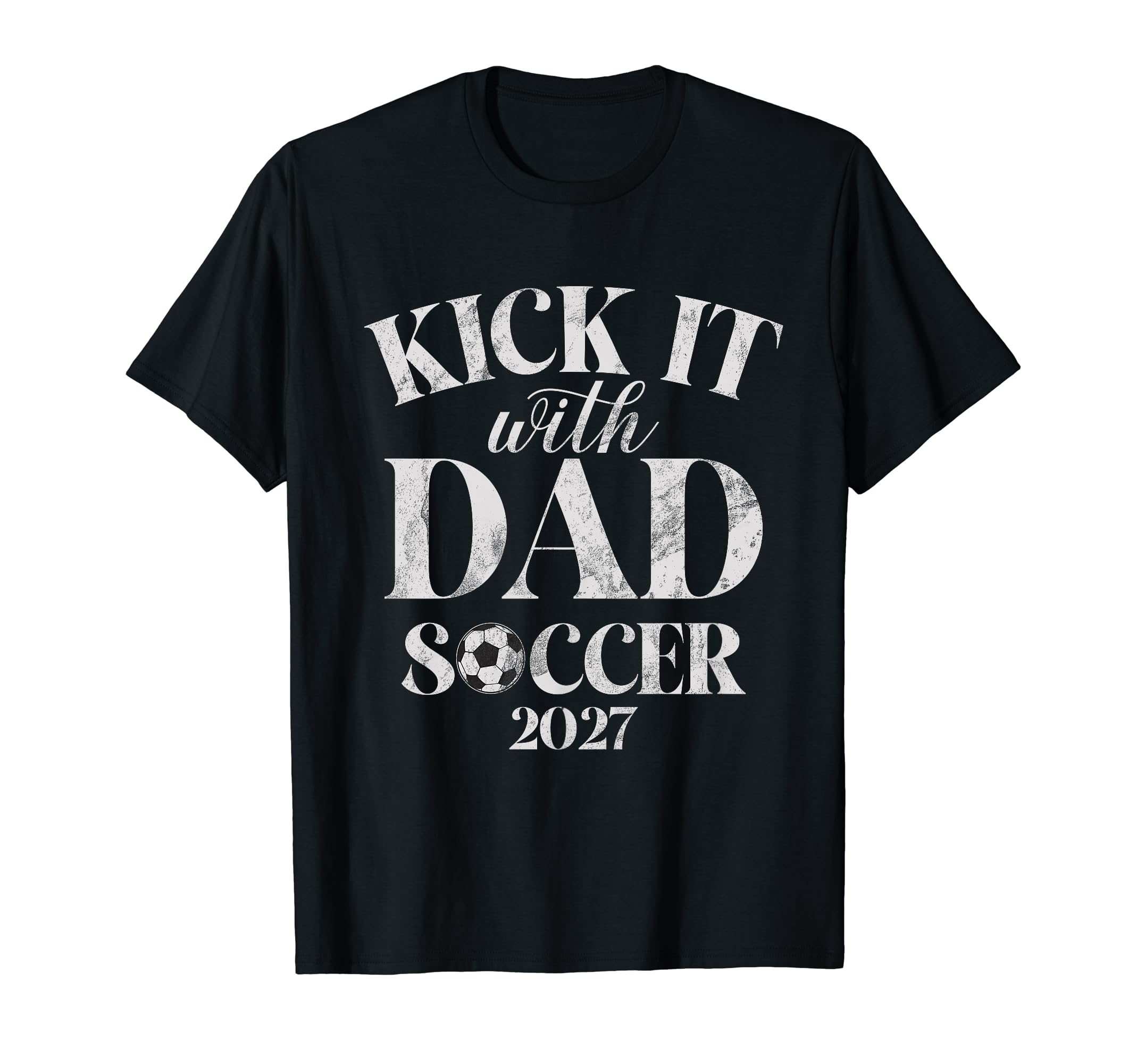Kick It 27 Dad Soccer 2027 T-Shirt - Trendy Graphic Men Women - T-Shirt, Sweatshirt, Hoodie
