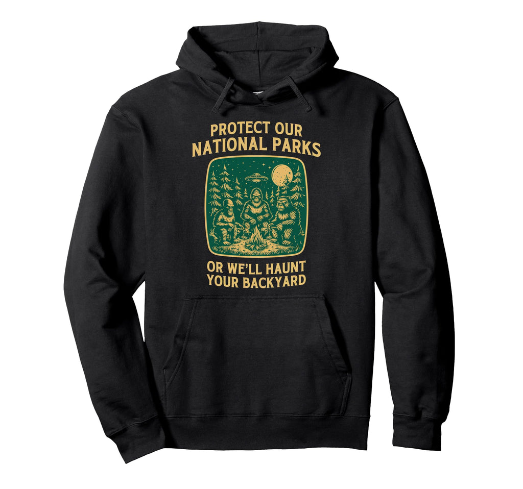 Protect Our National Parks Or Well Hoodie - Unique Graphic for Adults - T-Shirt, Sweatshirt, Hoodie