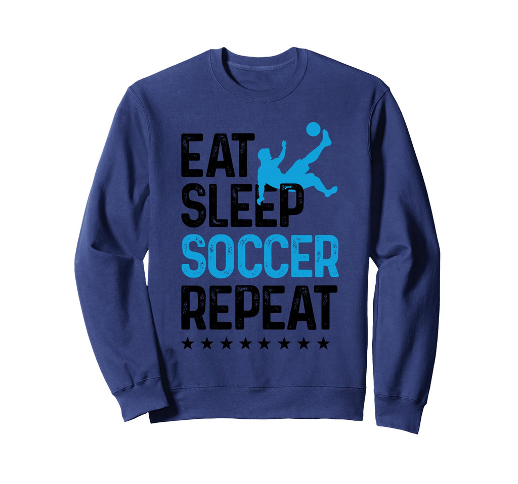 Eat Sleep Soccer Repeat Sport Player Sweatshirt - Graphic Print Men Women - T-Shirt, Sweatshirt, Hoodie