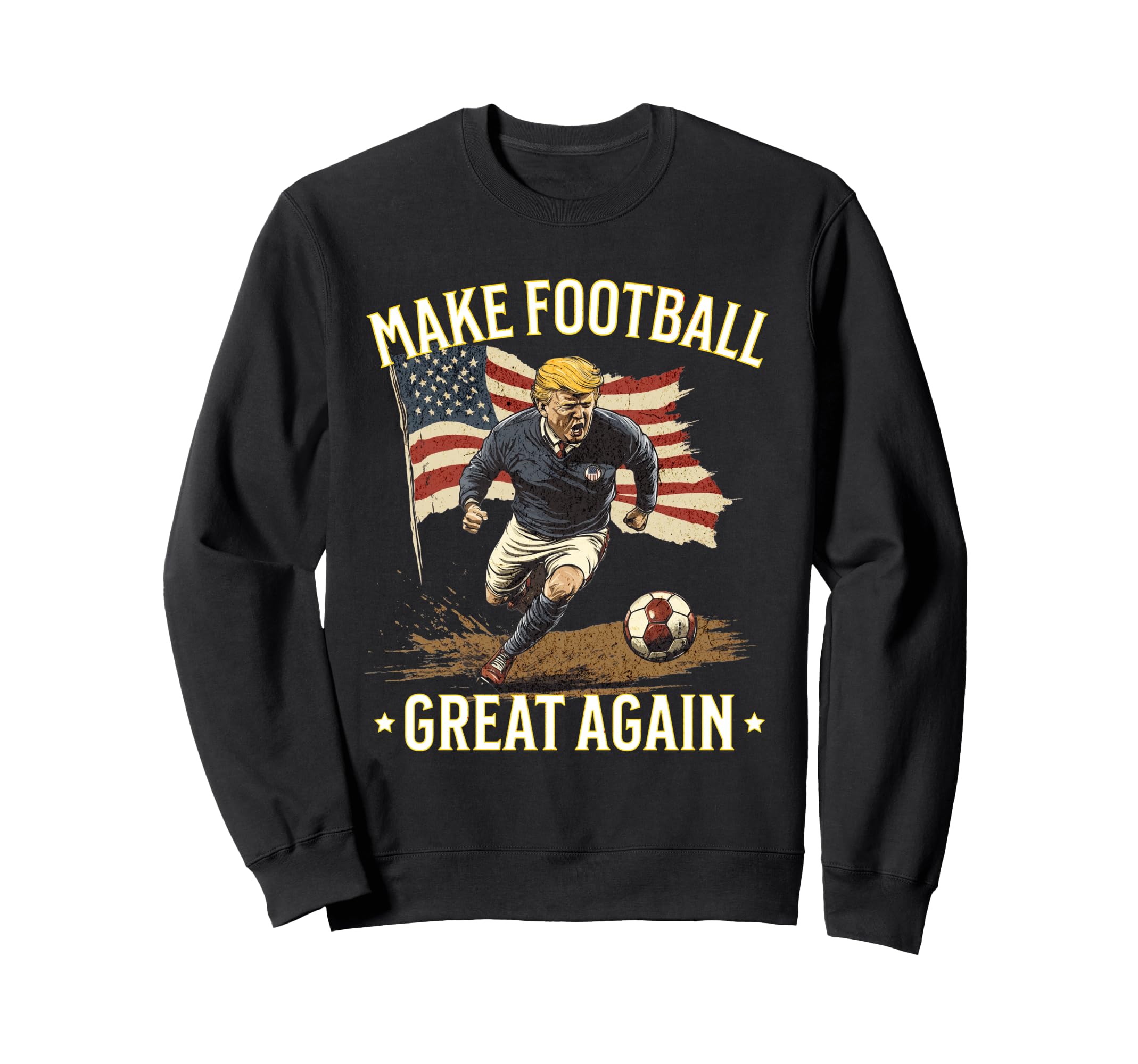 Make Great Again Funny Fans Soccer Sweatshirt - Novelty Apparel Unisex - T-Shirt, Sweatshirt, Hoodie