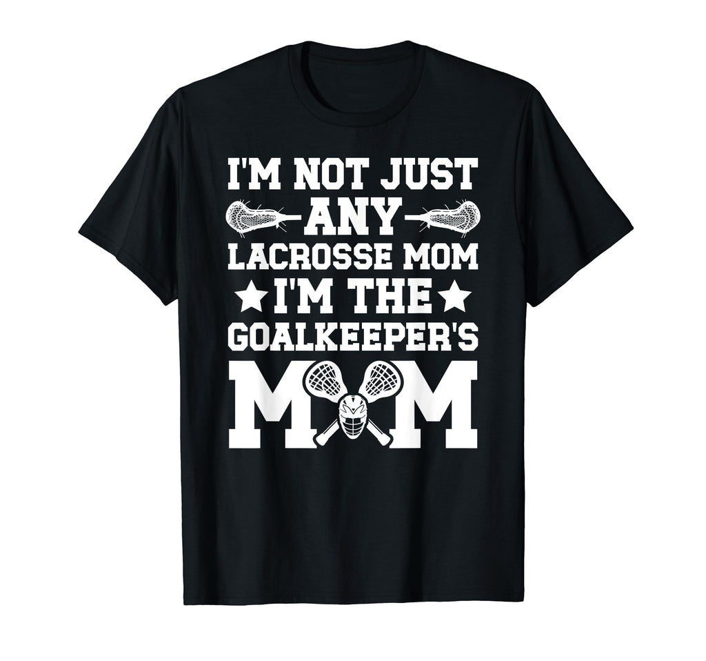 Im Lacrosse Goalkeeper Mom Lacrosse T-Shirt - Graphic Print Men Women - T-Shirt, Sweatshirt, Hoodie